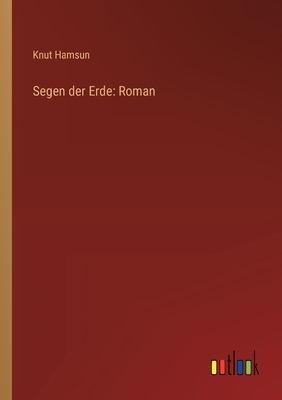 Segen der Erde: Roman - Hamsun, Knut