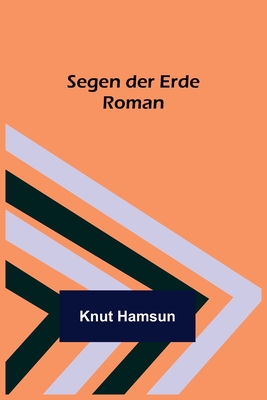 Segen der Erde: Roman - Hamsun, Knut