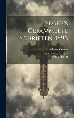 Seger's Gesammelte Schriften, 1896 - Seger, Hermann August, and Hecht, Hermann, and Cramer, Edward