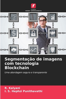 Segmentao de imagens com tecnologia Blockchain - Kalyani, R, and Punithavathi, I S Hephzi