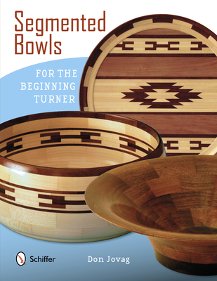 Segmented Bowls for the Beginning Turner - Jovag, Don