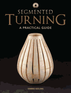 Segmented Turning: A Practical Guide