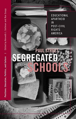 Segregated Schools: Educational Apartheid in Post-Civil Rights America - Street, Paul