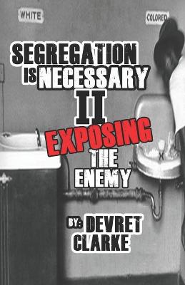 Segregation is Necessary 2 Exposing the Enemy - Clarke, Devret