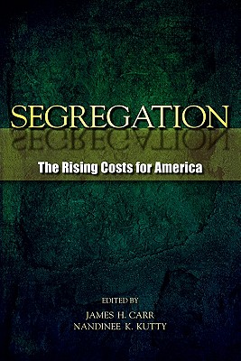 Segregation: The Rising Costs for America - Carr, James H (Editor), and Kutty, Nandinee K (Editor)
