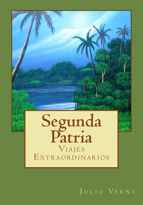 Segunda Patria: Viajes Extraordinarios - Gouveia, Andrea (Translated by), and Verne, Julio