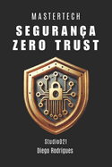 Segurana Zero Trust: Implemente Zero Trust com Eficincia Estratgica em Ambientes Reais