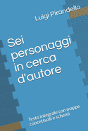 Sei personaggi in cerca d'autore: Testo integrale con mappe concettuali e schemi