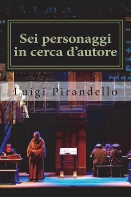 Sei Personaggi in Cerca d'Autore - Pirandello, Luigi