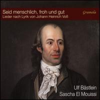 Seid menschlich, froh und gut: Lieder nach Lyrik von Johann Heinrich Vo - Sascha El Mouissi (piano); Ulf Bastlein (bass baritone)