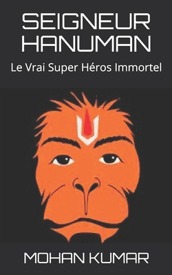 Seigneur Hanuman: Le Vrai Super Hros Immortel - Tulsidas, Goswami, and Kumar, Mohan