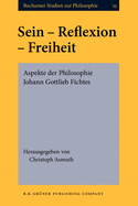 Sein - Reflexion - Freiheit: Aspekte Der Philosophie Johann Gottlieb Fichtes