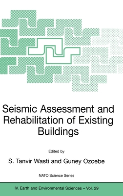 Seismic Assessment and Rehabilitation of Existing Buildings - Tanvir Wasti, S Ed, and Wasti, S Tanvir (Editor), and Ozcebe, Guney (Editor)