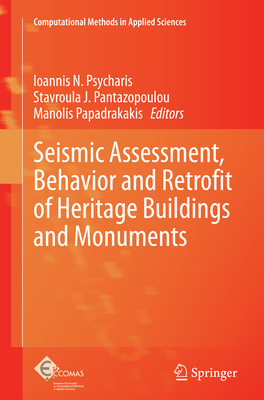 Seismic Assessment, Behavior and Retrofit of Heritage Buildings and Monuments - Psycharis, Ioannis N (Editor), and Pantazopoulou, Stavroula J (Editor), and Papadrakakis, Manolis (Editor)