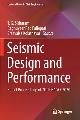 Seismic Design and Performance: Select Proceedings of 7th ICRAGEE 2020 - Sitharam, T.G. (Editor), and Pallepati, Raghuveer Rao (Editor), and Kolathayar, Sreevalsa (Editor)