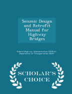 Seismic Design and Retrofit Manual for Highway Bridges - Scholar's Choice Edition