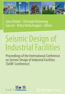 Seismic Design of Industrial Facilities: Proceedings of the International Conference on Seismic Design of Industrial Facilities (Sedif-Conference) - Klinkel, Sven (Editor), and Butenweg, Christoph (Editor), and Lin, Gao (Editor)