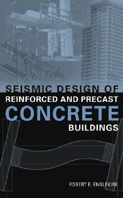 Seismic Design of Reinforced and Precast Concrete Buildings - Englekirk, Robert E