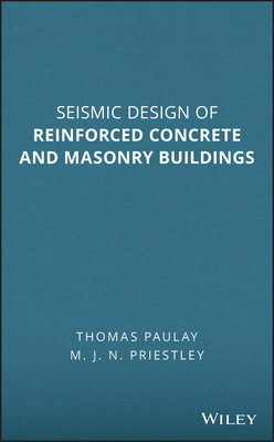 Seismic Design of Reinforced Concrete and Masonry Buildings - Paulay, Thomas, and Priestley, M J N