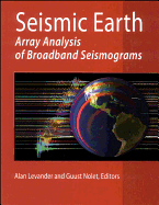 Seismic Earth: Array Analysis of Broadband Seismograms - Levander, Alan (Editor), and Nolet, Guust, Professor (Editor)