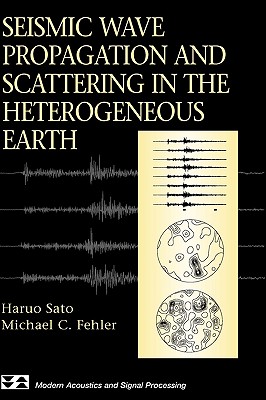 Seismic Wave Propagation and Scattering in the Heterogenous Earth - Sato, Haruo, and Fehler, Michael C