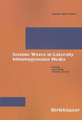 Seismic Waves in Laterally Inhomogeneous Media - Psencik, Ivan (Editor), and Cerveny, Vlastislav (Editor)