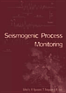 Seismogenic Process Monitoring: Proceedings of a Joint Japan-Poland Symposium on Mining and Experimental Seismology, Kyoto, Japan, November 1999