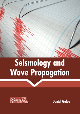 Seismology and Wave Propagation - Galea, Daniel (Editor)