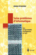 Seize Problmes d'Informatique: Avec Corrigs Dtaills Et Programmes En Caml