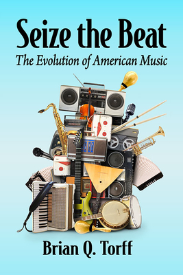 Seize the Beat: The Evolution of American Music - Torff, Brian Q