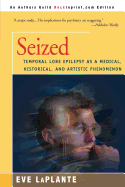 Seized: Temporal Lobe Epilepsy as a Medical, Historical, and Artistic Phenomenon