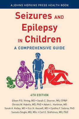 Seizures and Epilepsy in Children: A Comprehensive Guide - Vining, Eileen P G, and Stafstrom, Carl, and Kossoff, Eric