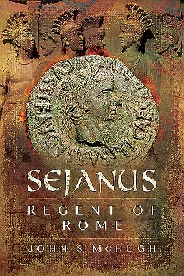 Sejanus: Regent of Rome - McHugh, John S.