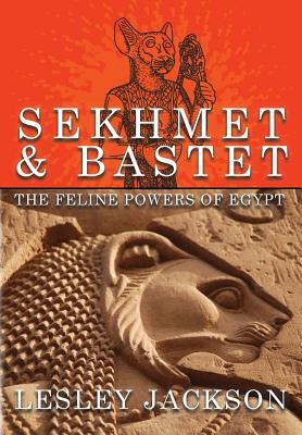 Sekhmet & Bastet: The Feline Powers of Egypt - Jackson, Lesley