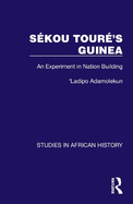 Sekou Toure's Guinea: An Experiment in Nation Building