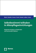Selbstbestimmt Teilhaben in Altenpflegeeinrichtungen: Empirische Analysen Zu Fordernden Und Hemmenden Faktoren