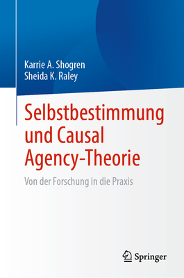 Selbstbestimmung und Causal Agency-Theorie: Von der Forschung in die Praxis - Shogren, Karrie A., and Raley, Sheida K.