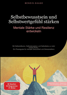 Selbstbewusstsein und Selbstwertgef?hl st?rken: Mentale St?rke und Resilienz entwickeln: Mit Selbstreflexion, Selbstakzeptanz und Selbstliebe zu mehr innerer Ruhe - Ein Praxisguide f?r mentale Gesundheit und Stressresilienz