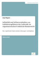 Selbstbild und Selbstverstndnis von Luftfahrzeugfhrern der Luftwaffe im organisatorischen Umfeld der Bundeswehr: Eine vergleichende Studie zwischen Lufttransport- und Jetpiloten