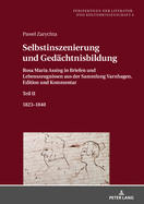 Selbstinszenierung und Gedaechtnisbildung: Rosa Maria Assing in Briefen und Lebenszeugnissen aus der Sammlung Varnhagen. Edition und Kommentar. Teil II. 1823-1840