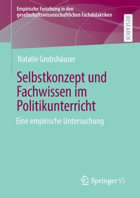 Selbstkonzept und Fachwissen im Politikunterricht: Eine empirische Untersuchung - Grobshuser, Natalie