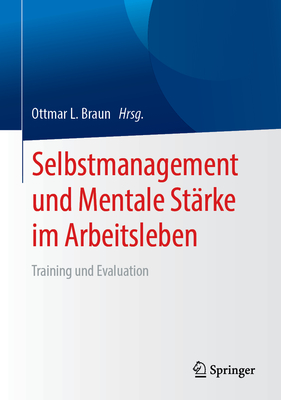 Selbstmanagement Und Mentale St?rke Im Arbeitsleben: Training Und Evaluation - Braun, Ottmar L (Editor)