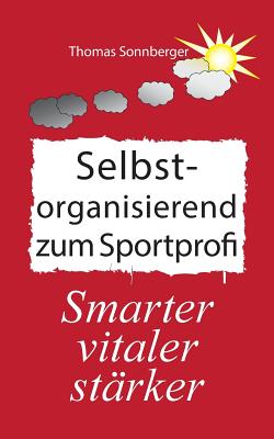 Selbstorganisation Zum Sportprofi - Sonnberger, Thomas, and E V, Wela (Editor)