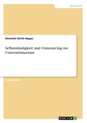 Selbststandigkeit Und Outsourcing Ins Unternehmertum - Hoppe, Dominik Ulrich