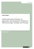 Selbstverletzendes Verhalten Im Jugendalter. Interdisziplinare Einblicke in Phanomenologie, Atiologie Und Therapie