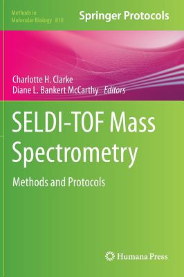 Seldi-Tof Mass Spectrometry: Methods and Protocols - Clarke, Charlotte H (Editor), and McCarthy, Diane L Bankert (Editor)