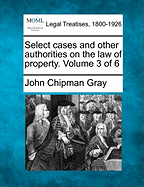 Select cases and other authorities on the law of property. Volume 3 of 6 - Gray, John Chipman