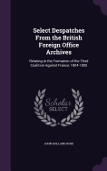 Select Despatches From the British Foreign Office Archives: Relating to the Formation of the Third Coalition Against France, 1804-1805