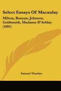 Select Essays Of Macaulay: Milton, Bunyan, Johnson, Goldsmith, Madame D'Arblay (1891)