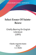 Select Essays Of Sainte-Beuve: Chiefly Bearing On English Literature (1895)